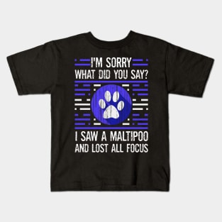 Maltipoo Dog Lover What Did You Say I Lost All Focus Kids T-Shirt